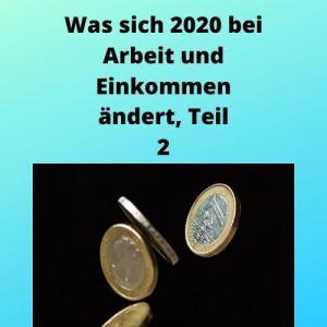 Was sich 2020 bei Arbeit und Einkommen ändert, Teil 2