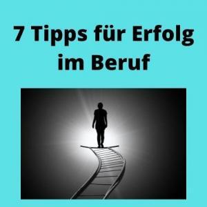 7 Tipps für Erfolg im Beruf