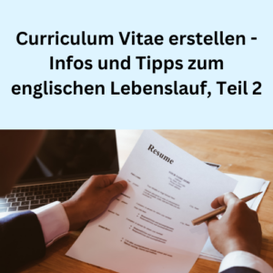 Curriculum Vitae erstellen - Infos und Tipps zum englischen Lebenslauf, Teil 2