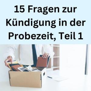 15 Fragen zur Kündigung in der Probezeit, Teil 1