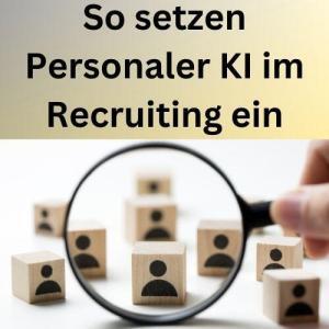 So setzen Personaler KI im Recruiting ein